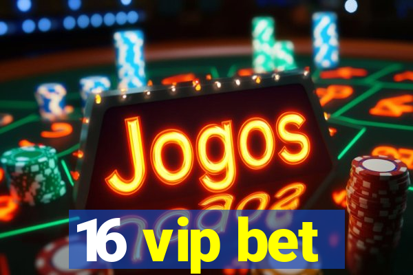 16 vip bet